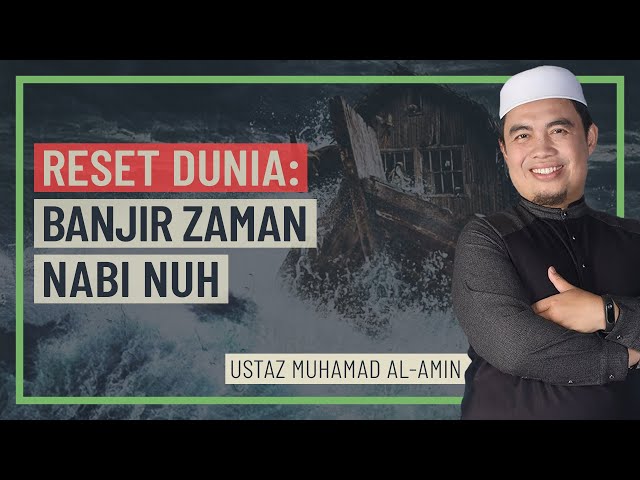 Ustaz Muhamad Al-Amin - Reset Dunia, Banjir Zaman Nabi Nuh class=