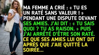 BON À RIEN ! » PENDANT UNE DISPUTE DEVANT SES AMIS. J’AI DIT…