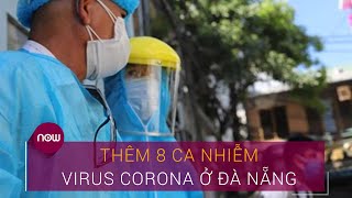 Tin tức dịch do virus Corona (Covid-19) sáng 29/7: Thêm 8 ca nhiễm virus Corona ở Đà Nẵng | VTC Now