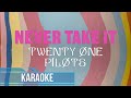 Twenty One Pilots - Never Take It (Karaoke)