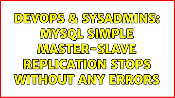DevOps & SysAdmins: MySQL simple master-slave replication stops without any errors