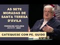 As 7 Moradas de Santa Teresa de Ávila | Pe. Guido