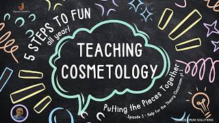 🧩Teaching Cosmetology in 5 Steps: Episode 3 - Help in the Theory Classroom, pt 2