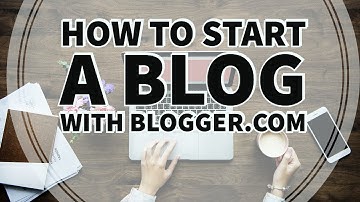 How to start a blog with blogger.com