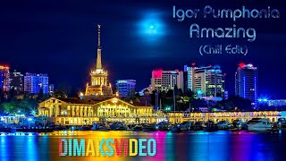 Igor Pumphonia - Amazing (Chill Edit) (DimakSVideo)