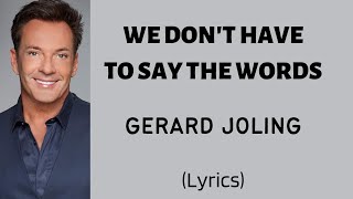 WE DON'T HAVE TO SAY THE WORDS - GERARD JOLING (Lyrics) | @letssingwithme23