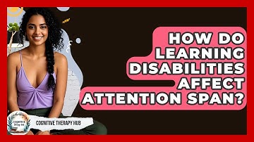 How Do Learning Disabilities Affect Attention Span? - Cognitive Therapy Hub