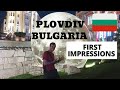 PLOVDIV Bulgaria - First Impressions of European City of Culture