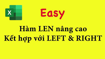 Kết hợp LEN và LEFT, RIGHT cắt các ký tự trong excel | Hàm LEN nâng cao trong Excel