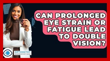 Can Prolonged Eye Strain Or Fatigue Lead To Double Vision? - Optometry Knowledge Base