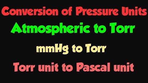 Conversion of Pressure units ( atm to torr & torr to Pascals )