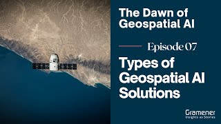 Dawn of the Geospatial AI | Episode 7 - Geospatial AI Solutions