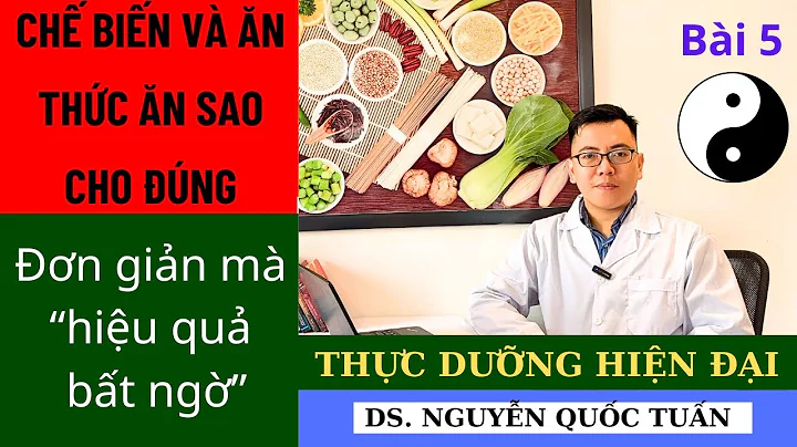 Tăng cường sức khỏe bằng cách chế biến và ăn uống theo thực dưỡng| DS Nguyễn Quốc Tuấn