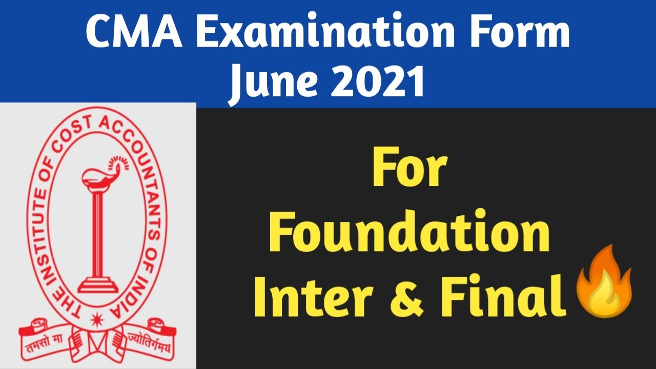 CMA Exam form for June 2021 | CMA examination form for Foundation Inter and Final Arrived