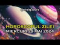 Miercuri 29 mai 2024  horoscopul zilei  cu astrolog acvaria 