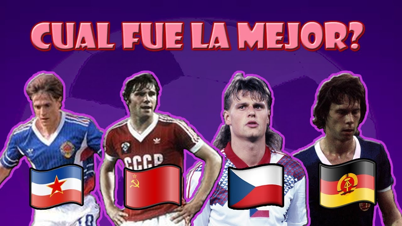 Qué selección extinta fue mejor? (Yugoslavia vs URSS vs Checoslovaquia vs Alemania Oriental)