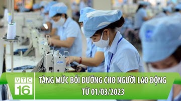 Tăng mức bồi dưỡng cho người lao động từ 01/03/2023 | VTC16
