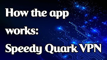 How the app works: Speedy Quark VPN