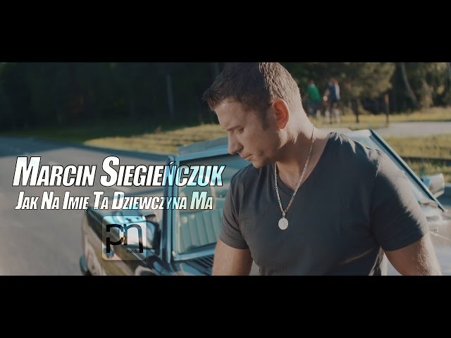 Marcin Siegieñczuk - Jak na Imiê Ta Dziewczyna ma