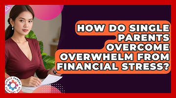 How Do Single Parents Overcome Overwhelm From Financial Stress? - Single Parent Support Hub