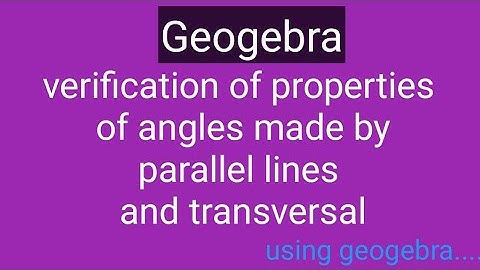 Geogebra - parallel lines and angles made by parallel lines and transversal - Geogebra