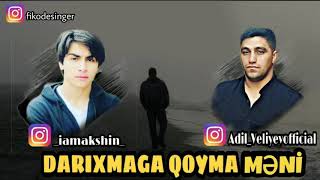 Aqsin Abbaseliyev ft Adil - Darixmaga qoyma meni  Yeni Versiya (2019)