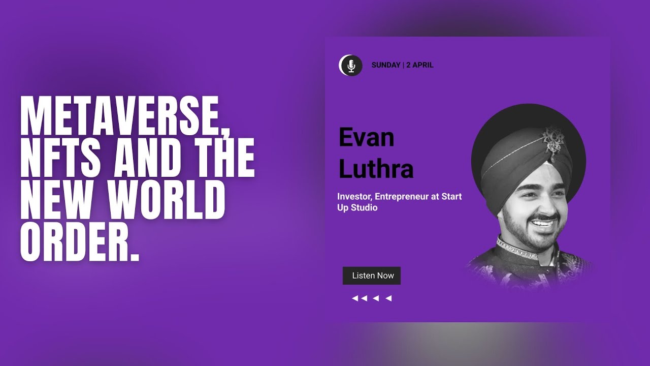 Metaverse, NFTs and the new world order | Evan Luthra- Investor, Entrepreneur Start Up Studio