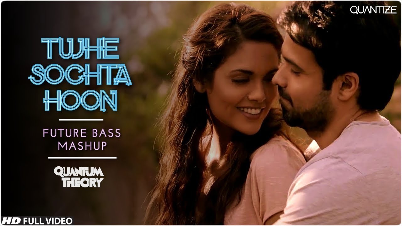 Tujhe Sochta Hoon 2019 Future Bass Mashup Quantum Theory Emraan tujhe-sochta-hoon-2019-future-bass-mashup-quantum-theory-emraan