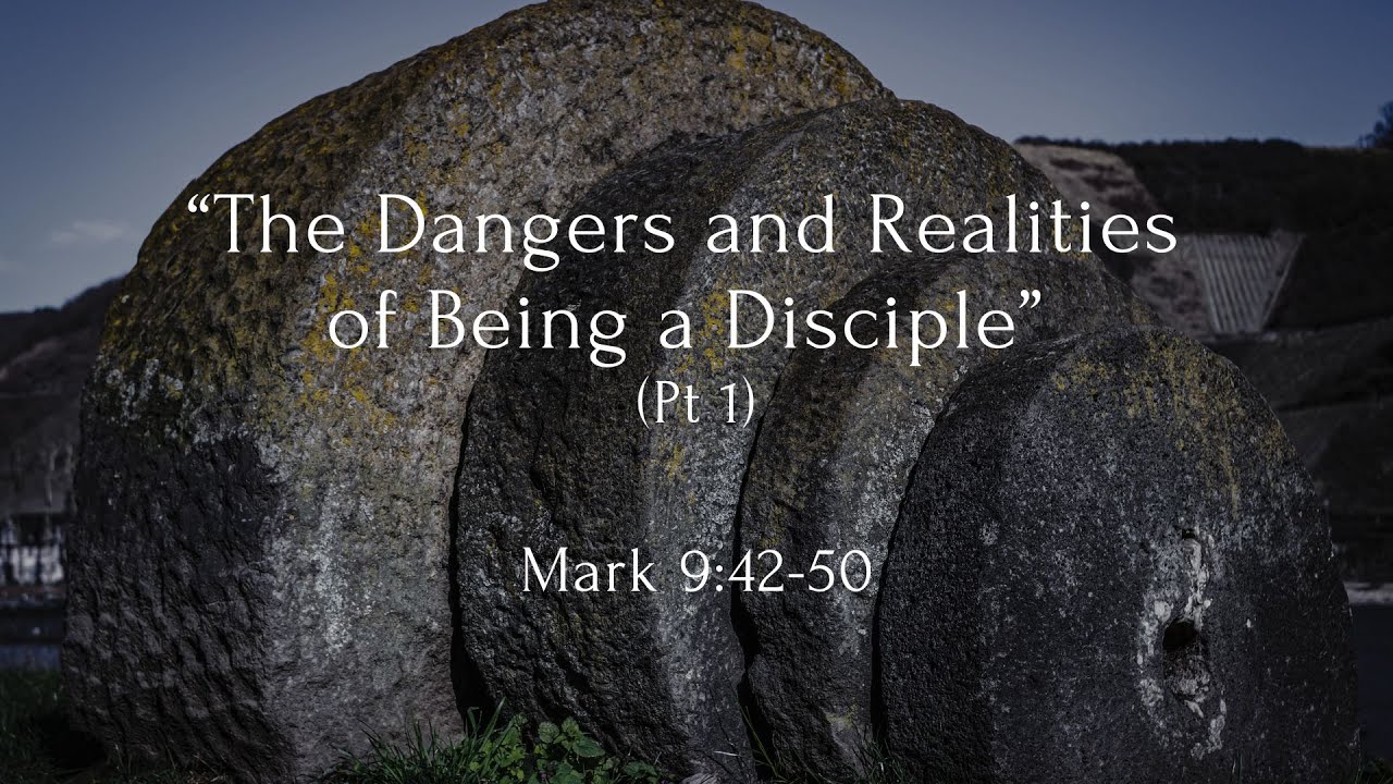 The Dangers and Realities of Being a Disciple (Mark 9:42-50) - YouTube