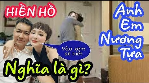 Anh em nương tựa là gì | Hiền Hồ | Ý nghĩa ANH EM NƯƠNG TỰA