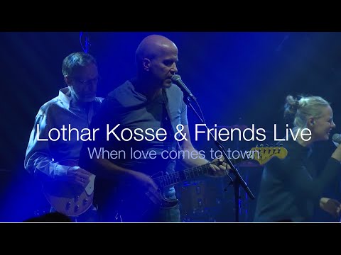 Lothar Kosse &amp; Friends - "When love comes to town" (live)