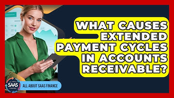 What Causes Extended Payment Cycles In Accounts Receivable? - All About SaaS Finance