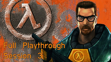 Half-Life | Session 3 (Blind Playthrough - No commentary)