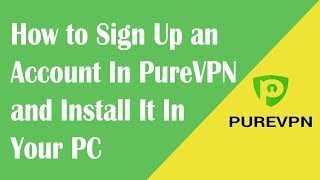 How to Sign Up an Account In PureVPN and Install It In Your PC screenshot 5