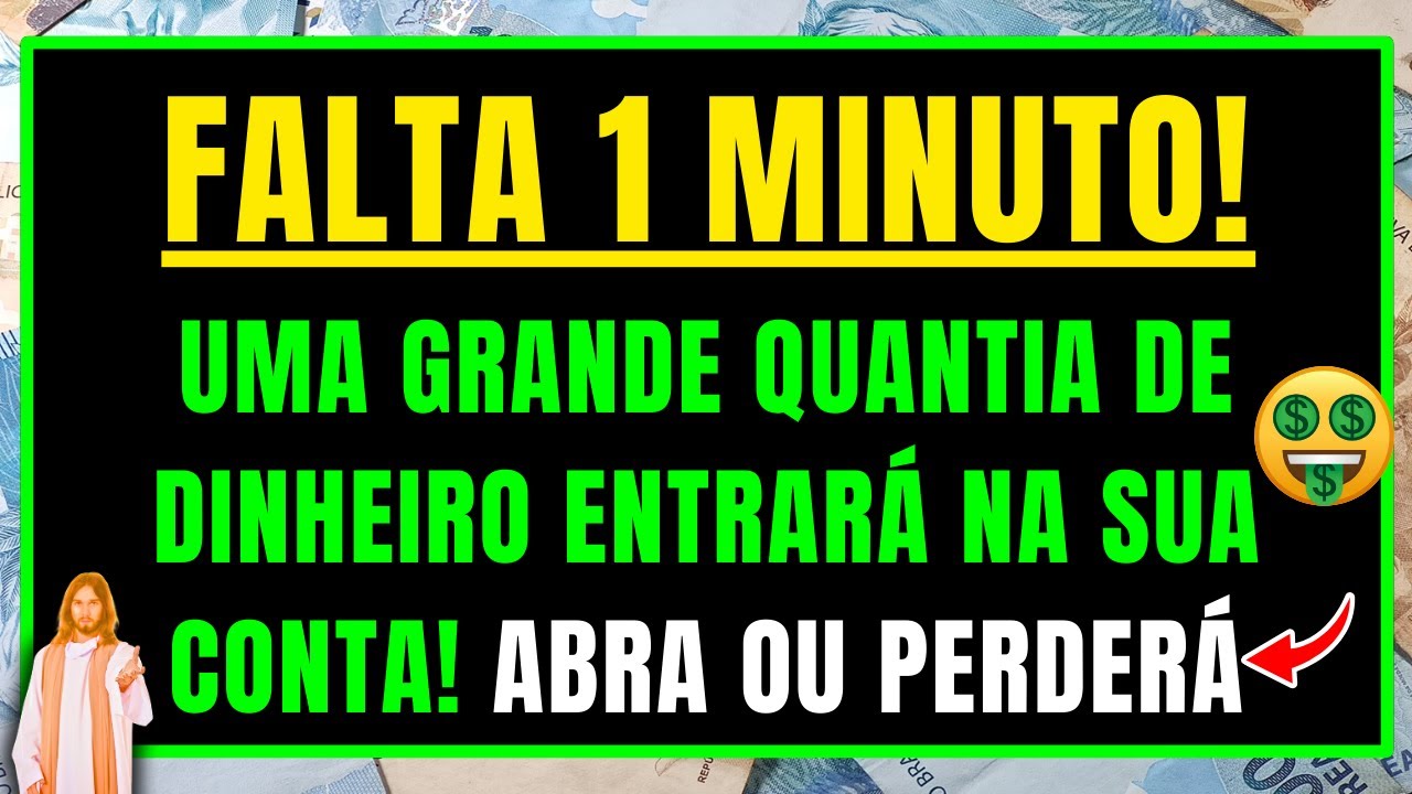 DEUS DIZ: EM 1 MINUTO SUA CONTA RECEBERÁ UMA GRANDE QUANTIA DE DE DINHEIRO! Abra Se Você Crê