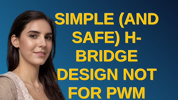 Electronics: Simple (and safe) H-bridge design not for PWM with 5 V logic drive