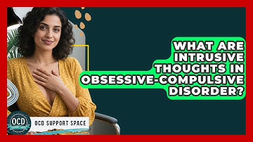 What Are Intrusive Thoughts In Obsessive-Compulsive Disorder? - OCD Support Space