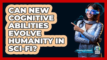 Can New Cognitive Abilities Evolve Humanity In Sci-fi? - The SciFi Reel