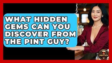 What Hidden Gems Can You Discover From The Pint Guy? - The Pint Guy