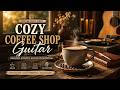 Cozy Coffee Shop Guitar - Relaxing Acoustic Guitar Instrumental for Study and Calm Focus