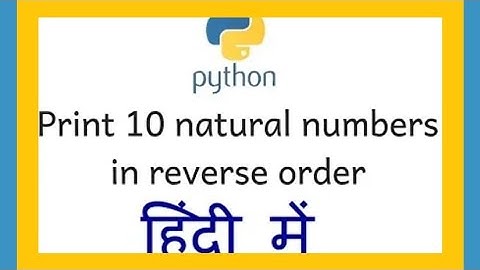 Python program to print first 10 natural numbers in reverse order  using for