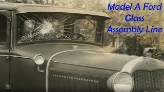 Making Model A Ford Glass; The Ford Assembly Line