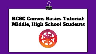 BCSC Canvas for Middle High School Students Overview Tutorial