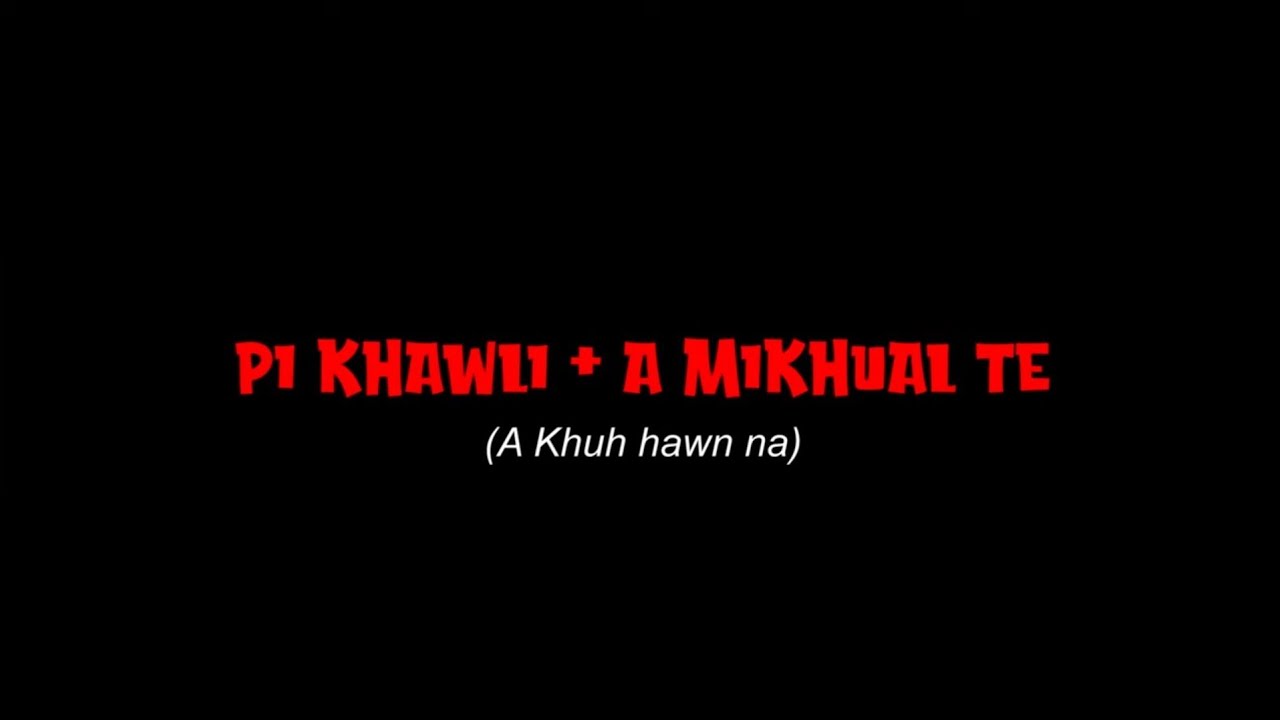 Pi Khawli + A Mikhual te || A Khuhhawn na