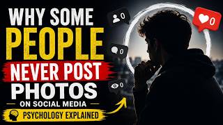 Why Some People Never Post Photos on Social Media | Psychology Explained