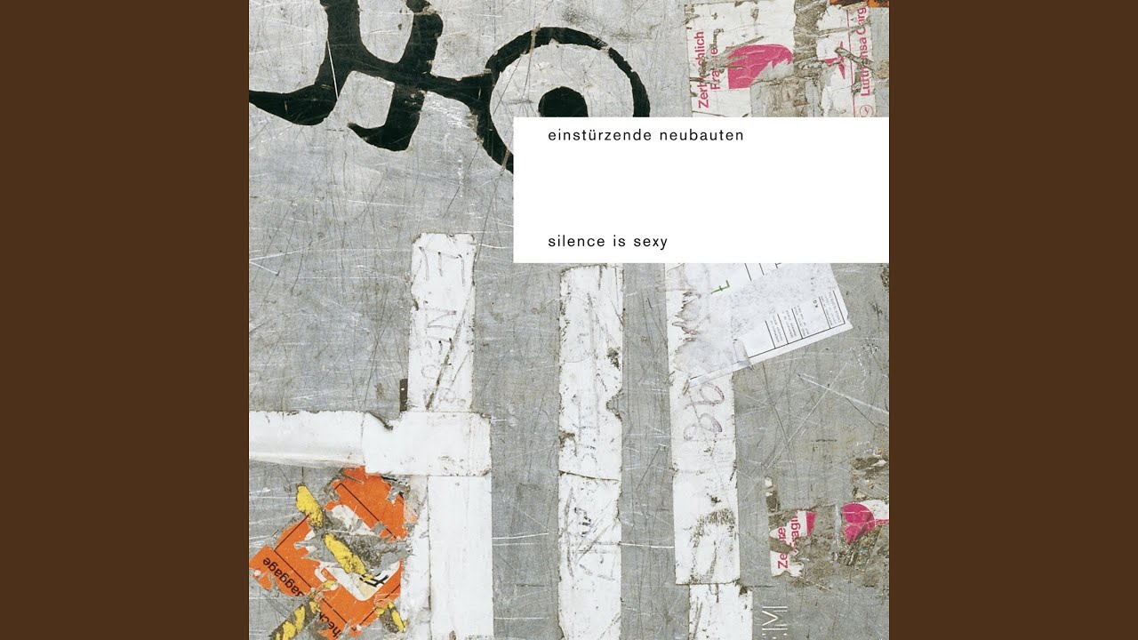 EINSTÜRZENDE NEUBAUTEN Silence is Sexy EINSTÜRZENDE NEUBAUTEN Silence is Sexy