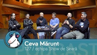 Episodul 127 - Relații La Radio | cu echipa Show de Seară | Podcast Ceva Mărunt