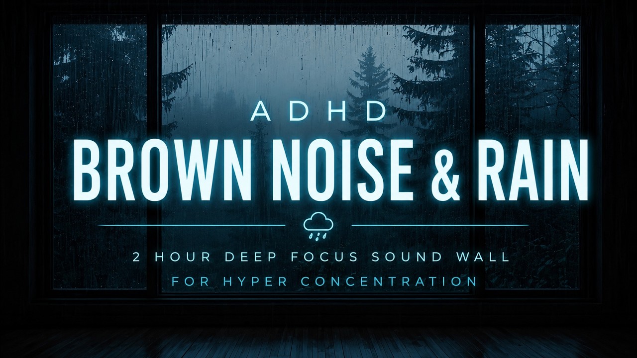 ADHD Brown Noise & Rain – 2 Hour Deep Focus Sound Wall for Hyper ...