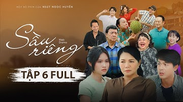 SẦU RIÊNG TẬP 6 | NGỌC HUYỀN, NGỌC GIÀU, BẢO QUỐC, BẢO CHUNG, HOÀ HIỆP, KHƯƠNG DỪA, HÀ TIÊN,…