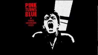 PINK TURNS BLUE - If Two Worlds Kiss